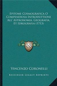 Epitome Cosmografica O Compendiosa Introduttione All' Astronomia, Geografia, Et Idrografia (1713)