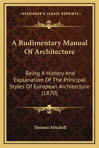 A Rudimentary Manual Of Architecture