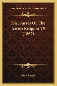 Discourses On The Jewish Religion V9 (1867)
