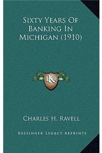 Sixty Years Of Banking In Michigan (1910)