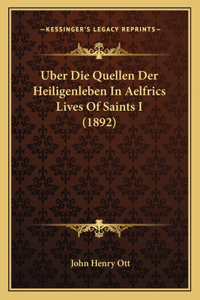 Uber Die Quellen Der Heiligenleben In Aelfrics Lives Of Saints I (1892)