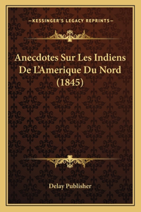Anecdotes Sur Les Indiens De L'Amerique Du Nord (1845)