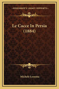 Le Cacce In Persia (1884)