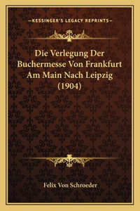 Die Verlegung Der Buchermesse Von Frankfurt Am Main Nach Leipzig (1904)