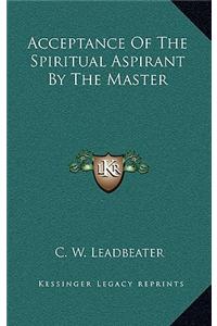 Acceptance of the Spiritual Aspirant by the Master