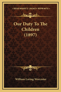 Our Duty To The Children (1897)