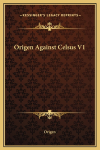 Origen Against Celsus V1
