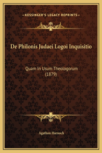 De Philonis Judaei Logoi Inquisitio