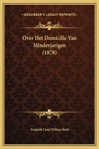 Over Het Domicilie Van Minderjarigen (1878)