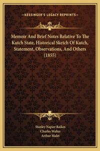 Memoir And Brief Notes Relative To The Kutch State, Historical Sketch Of Kutch, Statement, Observations, And Others (1855)