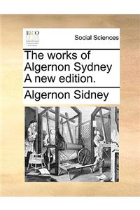 The works of Algernon Sydney A new edition.
