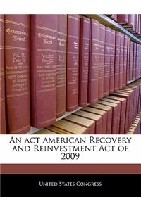 An ACT American Recovery and Reinvestment Act of 2009