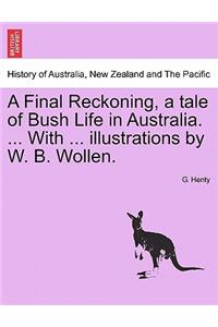 Final Reckoning, a Tale of Bush Life in Australia. ... with ... Illustrations by W. B. Wollen.
