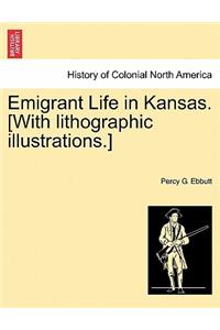 Emigrant Life in Kansas. [With Lithographic Illustrations.]