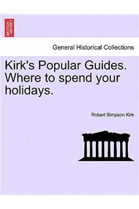 Kirk's Popular Guides. Where to Spend Your Holidays.