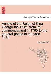 Annals of the Reign of King George the Third; from its commencement in 1760 to the general peace in the year 1815.