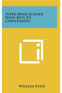 Super Mind Science with Keys to Christianity