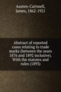 Abstract of reported cases relating to trade marks