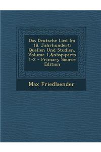 Das Deutsche Lied Im 18. Jahrhundert: Quellen Und Studien, Volume 1, Parts 1-2