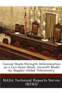 Conical Shock-Strength Determination on a Low-Sonic-Boom Aircraft Model by Doppler Global Velocimetry