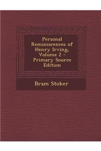 Personal Reminiscences of Henry Irving, Volume 2