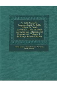 C. Iulii Caesaris Commentarii de Bello Gallico Et Civili