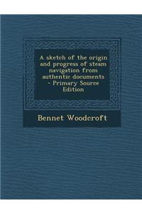 Sketch of the Origin and Progress of Steam Navigation from Authentic Documents