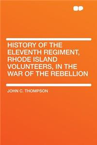 History of the Eleventh Regiment, Rhode Island Volunteers, in the War of the Rebellion