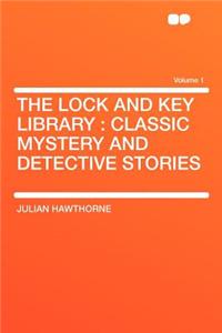 The Lock and Key Library: Classic Mystery and Detective Stories Volume 1