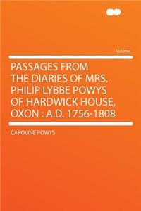 Passages from the Diaries of Mrs. Philip Lybbe Powys of Hardwick House, Oxon: A.D. 1756-1808