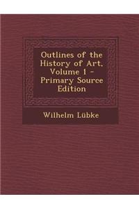 Outlines of the History of Art, Volume 1