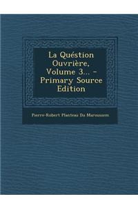 La Quéstion Ouvrière, Volume 3...