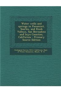 Water Wells and Springs in Panamint, Searles, and Knob Valleys, San Bernadino and Inyo Counties, California - Primary Source Edition