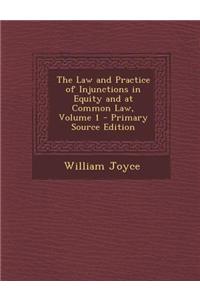 The Law and Practice of Injunctions in Equity and at Common Law, Volume 1 - Primary Source Edition