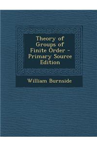 Theory of Groups of Finite Order - Primary Source Edition