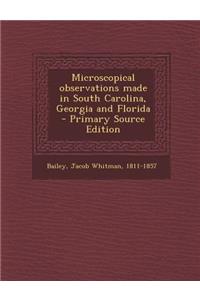 Microscopical Observations Made in South Carolina, Georgia and Florida - Primary Source Edition