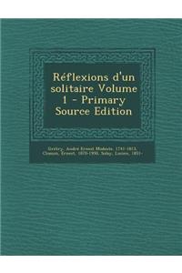 Réflexions d'un solitaire Volume 1 - Primary Source Edition