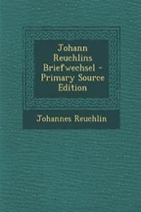 Johann Reuchlins Briefwechsel - Primary Source Edition