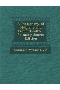 A Dictionary of Hygiene and Public Health