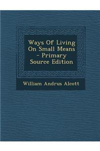 Ways of Living on Small Means - Primary Source Edition