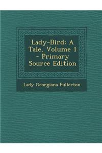 Lady-Bird: A Tale, Volume 1 - Primary Source Edition