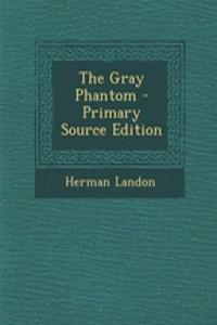 The Gray Phantom - Primary Source Edition