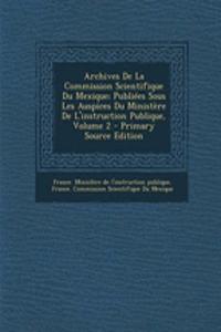 Archives de La Commission Scientifique Du Mexique; Publiees Sous Les Auspices Du Ministere de L'Instruction Publique, Volume 2