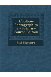L'Optique Photographique - Primary Source Edition