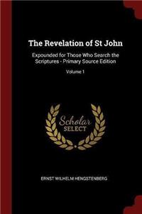 The Revelation of St John: Expounded for Those Who Search the Scriptures - Primary Source Edition; Volume 1
