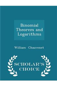 Binomial Theorem and Logarithms - Scholar's Choice Edition