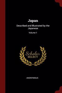 Japan: Described and Illustrated by the Japanese; Volume 1