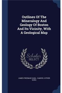 Outlines Of The Mineralogy And Geology Of Boston And Its Vicinity, With A Geological Map