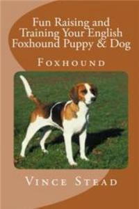 Fun Raising and Training Your English Foxhound Puppy & Dog