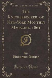 The Knickerbocker, or New-York Monthly Magazine, 1861, Vol. 58 (Classic Reprint)